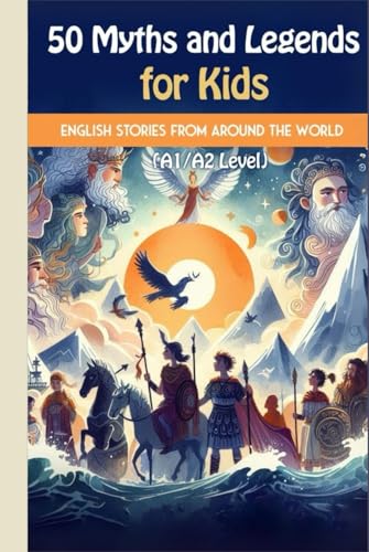 50 Myths and Legends for Kids: Beginner English Stories from Around the World (A1/A2 Level): A mix of global myths and legends, including Greek, ... mythology, simplified for young readers von Independently published