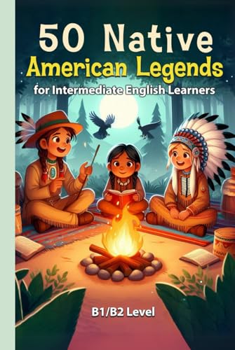 50 Native American Legends for Intermediate English Learners: Simple Stories from Indigenous Traditions (B1/B2 Intermediate) von Independently published
