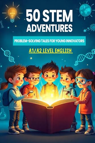 50 STEM Adventures for Young Innovators: Engaging Tales to Master Problem-Solving and English Skills (A1/A2 Level Vocabulary) von Independently published