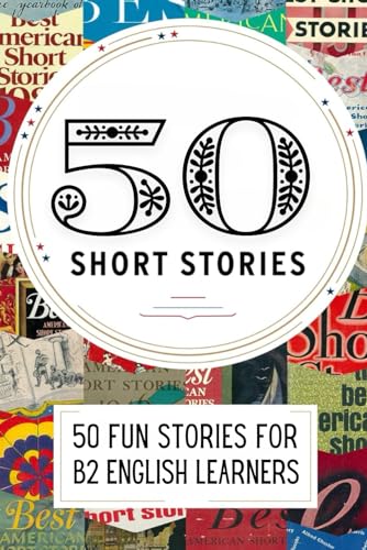 50 Short Fun Stories for B2 Level English Learners with Vocabulary Lists 50 Short Fun Stories for B2 Level English Learners with Vocabulary Lists von Independently published