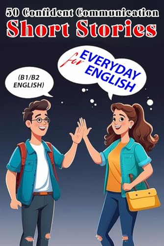 50 Short Stories for Confident English Communication (B1/B2 English): Master Intermediate English with Engaging Stories – Boost Fluency & Confidence