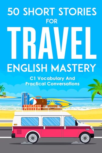 50 Short Stories for Travel English Mastery: 50 Global Destinations with Essential C1 Vocabulary and Practical Conversations 50 Short Stories for Travel English Mastery: 50 Global Destinations with Essential C1 Vocabulary and Practical Conversations von Independently published