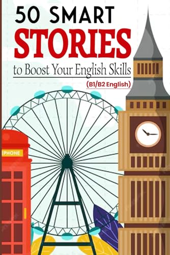 50 Smart Stories to Boost Your English Skills (B1/B2 English): Engaging Short Tales for Vocabulary Expansion, Grammar Mastery, and Conversational Fluency von Independently published