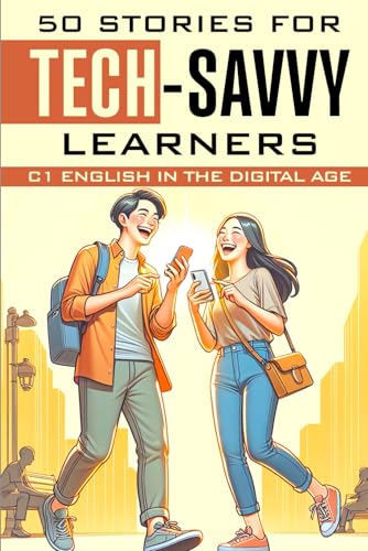 50 Stories for Tech-Savvy Learners: C1 English in the Digital Age: Enhance Your English Skills with 50 Engaging Tech-Themed Stories 50 Stories for Tech-Savvy Learners: C1 English in the Digital Age: Enhance Your English Skills with 50 Engaging Tech-Themed Stories von Independently published