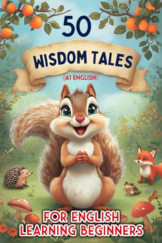 50 Tales of Wisdom: Fun and Easy Stories for Kids Learning English (A1 Beginner Level): Build Vocabulary, Boost Reading Skills, and Enjoy Engaging Adventures!