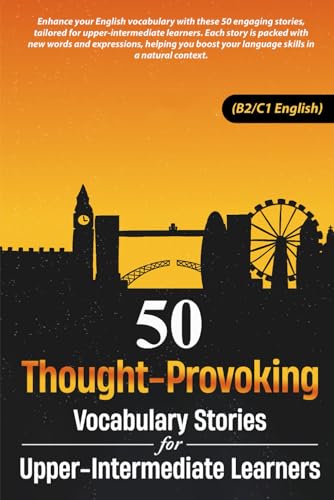 50 Thought-Provoking Vocabulary Stories for Upper-Intermediate Learners (B2/C1 English): Master B2/C1 Vocabulary with Engaging Stories: Improve ... Retention for Upper-Intermediate Learners von Independently published