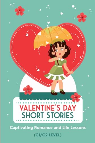50 Valentine’s Day Short Stories: Captivating Romance and Life Lessons: Advanced English Stories for ESL Adults and Teens with C1/C2 Vocabulary 50 Valentine’s Day Short Stories: Captivating Romance and Life Lessons: Advanced English Stories for ESL Adults and Teens with C1/C2 Vocabulary von Independently published