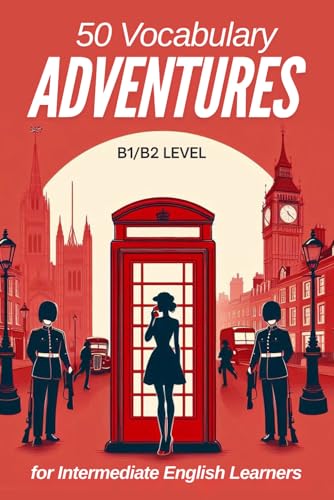 50 Vocabulary Adventures for Intermediate English Learners (B1/B2 English): Boost Your Language Skills with Engaging Short Stories and Practical Vocabulary for Real-Life Conversations von Independently published