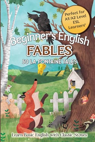 Beginner's English Fables: 50 La Fontaine Tales: Learn Basic English with Classic Stories - Perfect for A1/A2 Level ESL Learners Beginner's English Fables: 50 La Fontaine Tales: Learn Basic English with Classic Stories - Perfect for A1/A2 Level ESL Learners von Independently published