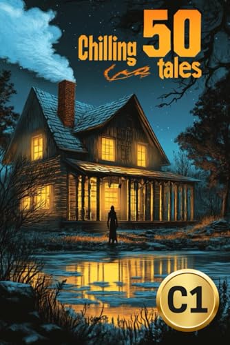 Chilling Tales for C1: 50 Short Horror Stories to Enhance Your English Vocabulary Chilling Tales for C1: 50 Short Horror Stories to Enhance Your English Vocabulary von Independently published