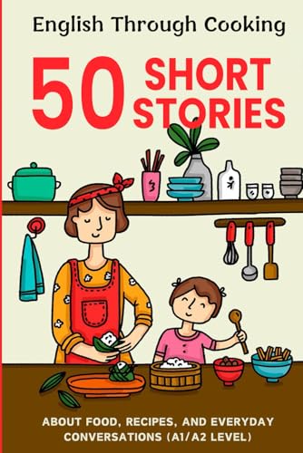 Easy English Cooking and Conversations: 50 Beginner Stories: Master Basic Recipes and Daily Dialogues for English Learners, Level A1/A2 Easy English Cooking and Conversations: 50 Beginner Stories: Master Basic Recipes and Daily Dialogues for English Learners, Level A1/A2 von Independently published