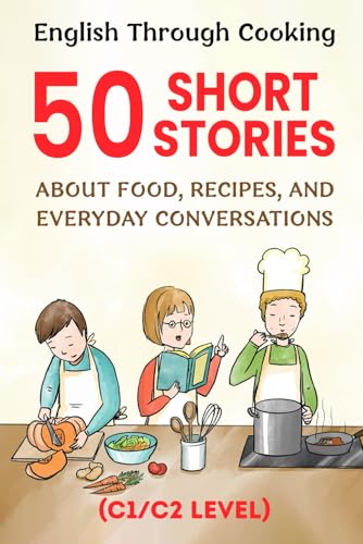 English Through Cooking: 50 Short Stories About Food, Recipes, and Everyday Conversations: Improve English Fluency with Fun Food-Themed Stories | Advanced C1/C2 Conversations & Vocabulary English Through Cooking: 50 Short Stories About Food, Recipes, and Everyday Conversations: Improve English Fluency with Fun Food-Themed Stories | Advanced C1/C2 Conversations & Vocabulary von Independently published
