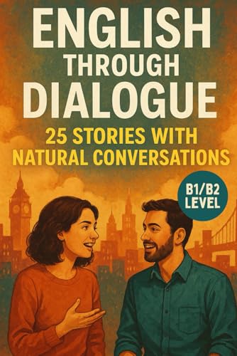 English Through Dialogue: 25 Stories with Natural Conversations (B1/B2): Practice Real English Conversations for Intermediate Learners von Independently published