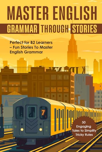 Master English Grammar Through Stories: 50 Engaging Tales to Simplify Tricky Rules: Perfect for B2 Learners – Fun Stories to Master English Grammar Master English Grammar Through Stories: 50 Engaging Tales to Simplify Tricky Rules: Perfect for B2 Learners – Fun Stories to Master English Grammar von Independently published