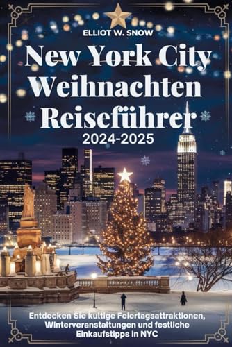 New York City Weihnachten Reiseführer 2024-2025: Entdecken Sie kultige Feiertagsattraktionen, Winterveranstaltungen und festliche Einkaufstipps in NYC New York City Weihnachten Reiseführer 2024-2025: Entdecken Sie kultige Feiertagsattraktionen, Winterveranstaltungen und festliche Einkaufstipps in NYC