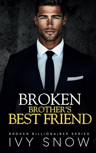 Broken Brother's Best Friend: An Enemies to Lovers Second Chance Romance (Broken Billionaires Series, Band 4) von Independently published