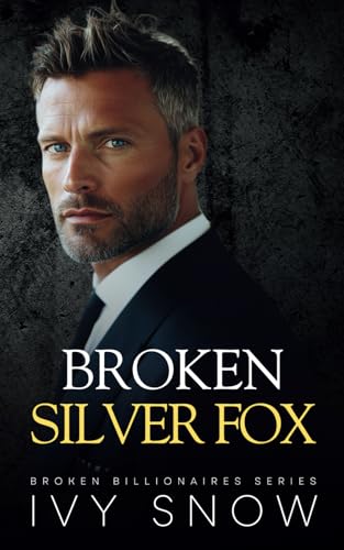 Broken Silver Fox: An Enemies to Lovers Fake Engagement Romance (Broken Billionaires Series, Band 3) von Independently published