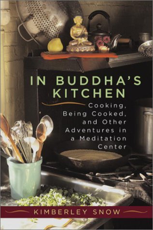In Buddha's Kitchen: Cooking, Being Cooked, and Other Adventures in a Meditation Center