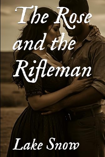 The Rose and the Rifleman (Lawless Lands) The Rose and the Rifleman (Lawless Lands) von Independently published