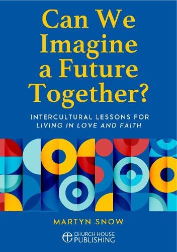 Can We Imagine a Future Together?: Intercultural Lessons for Living in Love and Faith von Church House Publishing
