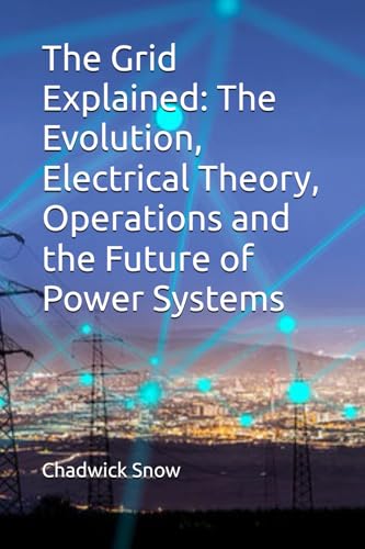 The Grid Explained: The Evolution, Electrical Theory, Operations and the Future of Power Systems von Independently published