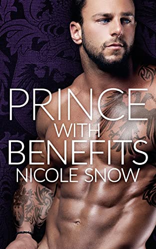 Prince With Benefits: A Billionaire Royal Romance Prince With Benefits: A Billionaire Royal Romance