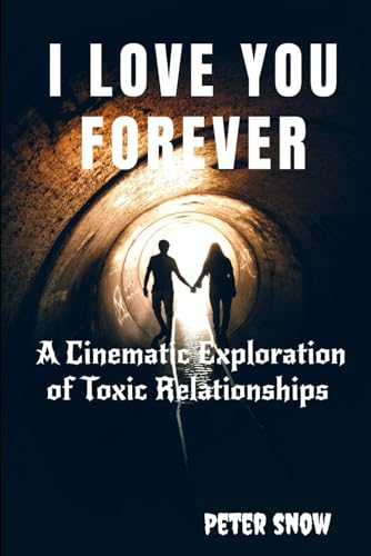I LOVE YOU FOREVER: A Cinematic Exploration of Toxic Relationships von Independently published