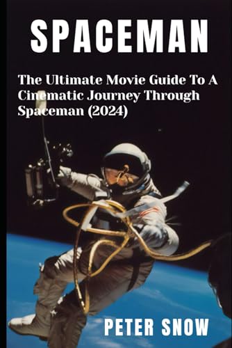 SPACEMAN: The Ultimate Movie Guide To A Cinematic Journey Through Spaceman (2024) von Independently published
