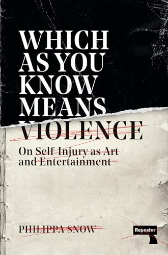 Which as You Know Means Violence: On Self-Injury as Art and Entertainment von Repeater
