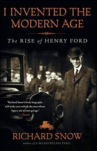 I Invented the Modern Age: The Rise of Henry Ford von Scribner