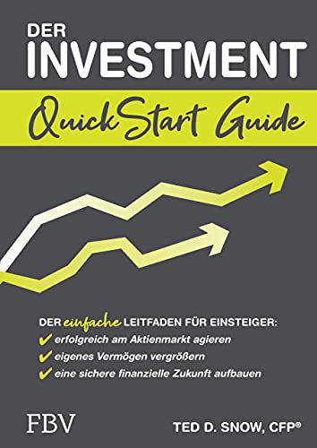 Der Investment QuickStart Guide: Der einfache Leitfaden für Einsteiger: erfolgreich am Aktienmarkt agieren, eigenes Vermögen vergrößern, eine sichere finanzielle Zukunft aufbauen
