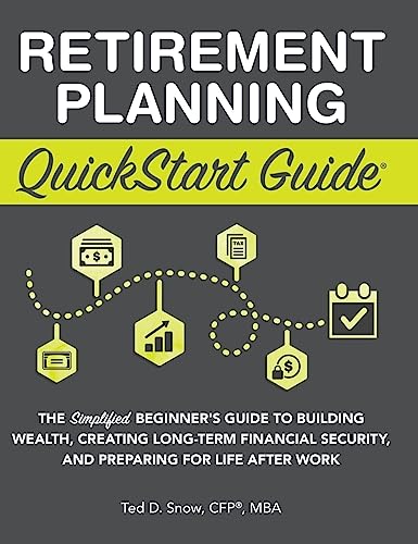 Retirement Planning QuickStart Guide: The Simplified Beginner's Guide to Building Wealth, Creating Long-Term Financial Security, and Preparing for Life After Work