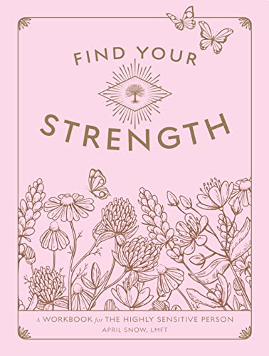 Find Your Strength: A Workbook for the Highly Sensitive Person (2) (Wellness Workbooks, Band 2)