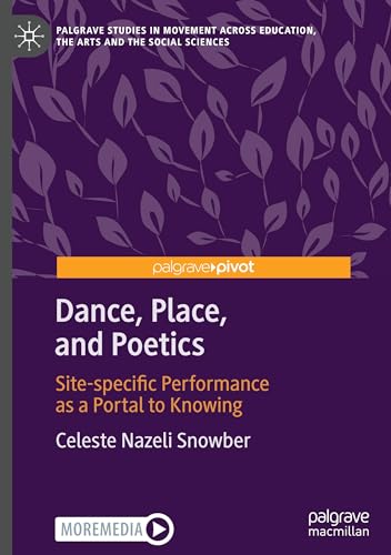 Dance, Place, and Poetics: Site-specific Performance as a Portal to Knowing (Palgrave Studies in Movement across Education, the Arts and the Social Sciences) von Palgrave Macmillan