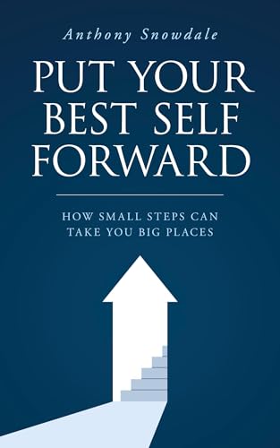Put Your Best Self Forward: How Small Steps Can Take You Big Places von Palmetto Publishing