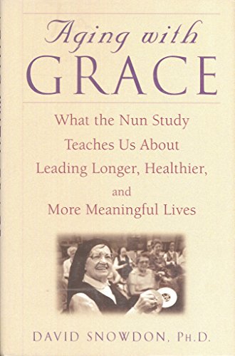 Aging With Grace: What the Nun Study Teaches Us About Leading Longer, Healthier, and More Meaningful Lives
