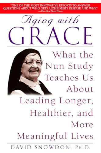 Aging with Grace: What the Nun Study Teaches Us About Leading Longer, Healthier, and More Meaningful Lives von Bantam
