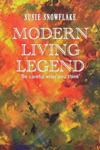 Modern Living Legend: Be careful what you think von Austin Macauley Publishers