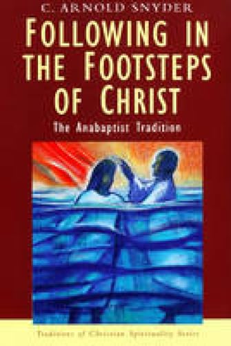 Following in the Footsteps of Christ: The Anabaptist Tradition (Traditions of Christian Spirituality)