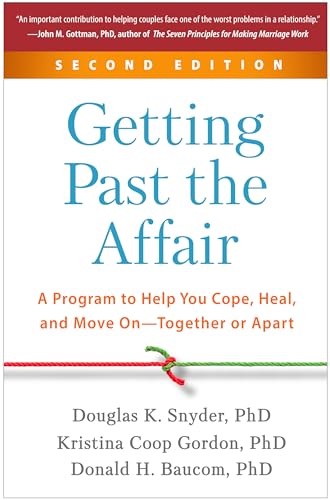 Getting Past the Affair: A Program to Help You Cope, Heal, and Move on: Together or Apart
