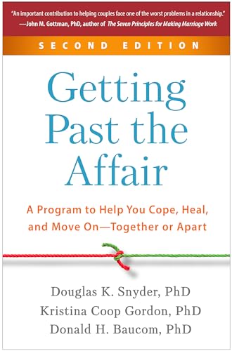 Getting Past the Affair: A Program to Help You Cope, Heal, and Move on: Together or Apart