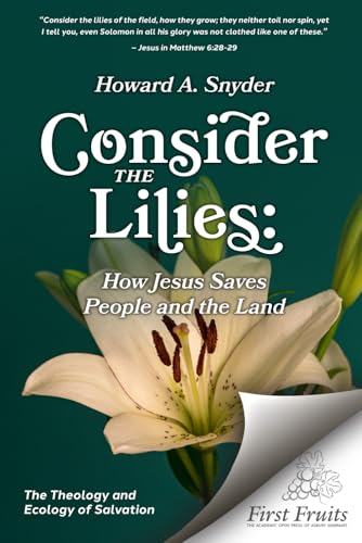 Consider the Lilies: How Jesus Saves People and the Land von First Fruits Press