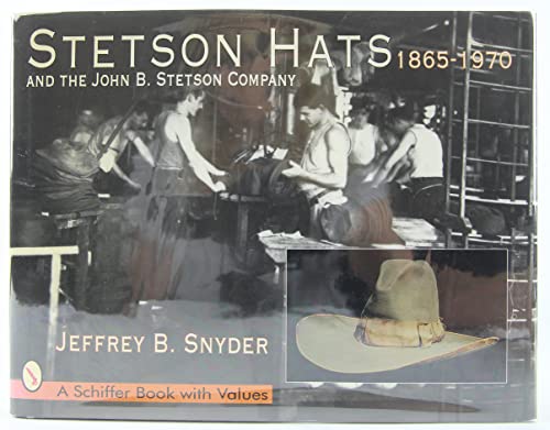 Stetson Hats and the John B. Stetson Company: 1865-1970 (Schiffer Book with Values) von Schiffer Publishing