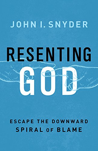 Resenting God: Escape the Downward Spiral of Blame von Abingdon Press