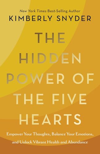The Hidden Power of the Five Hearts: Empower Your Thoughts, Balance Your Emotions, and Unlock Vibrant Health and Abundance von Hay House UK Ltd