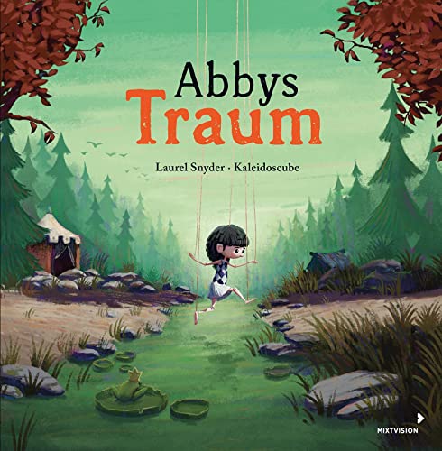 Abbys Traum: Ein magisches Bilderbuch über die Sehnsucht nach Freiheit und die Macht der Gedanken