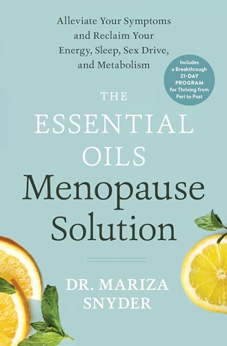 The Essential Oils Menopause Solution: Alleviate Your Symptoms and Reclaim Your Energy, Sleep, Sex Drive, and Metabolism The Essential Oils Menopause Solution: Alleviate Your Symptoms and Reclaim Your Energy, Sleep, Sex Drive, and Metabolism
