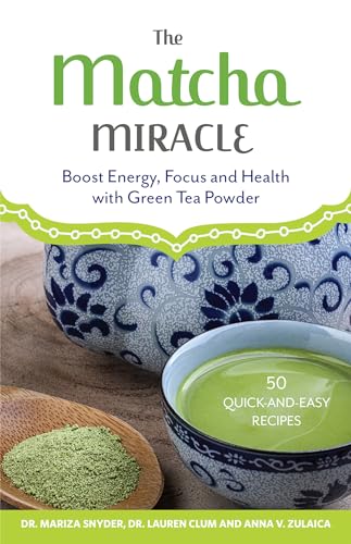 The Matcha Miracle: Boost Energy, Focus and Health with Green Tea Powder von Ulysses Press