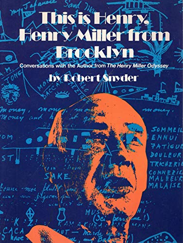 This is Henry, Henry Miller from Brooklyn : Conversations with the Author from the Henry Miller Odyssey / by Robert Snyder