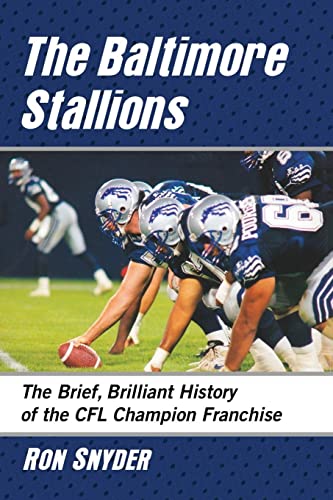 Baltimore Stallions: The Brief, Brilliant History of the Cfl Champion Franchise